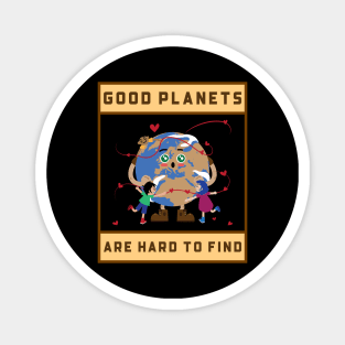 Good Planets Are Hard To Find Magnet